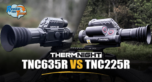 TNC225R vs TNC635R Which DNT ThermNight Scope Should You Buy